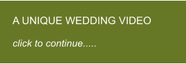 A UNIQUE WEDDING VIDEO  click to continue.....